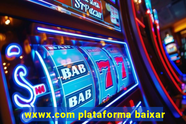 wxwx.com plataforma baixar